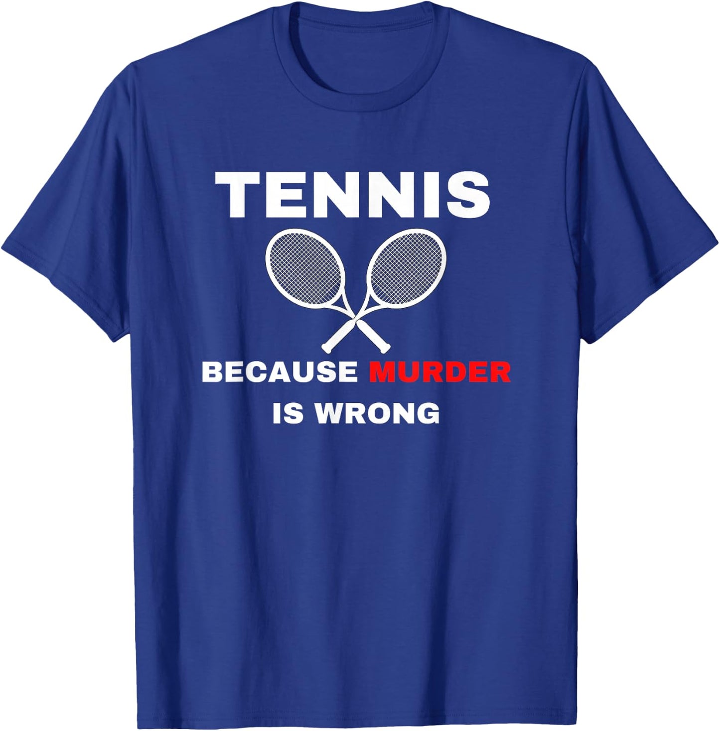 Tennis because Murder is Wrong Funny Tennis Lovers T-Shirt - T-Shirt | Royal