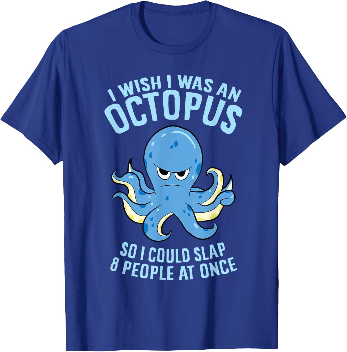 I Wish I Was An Octopus Slap 8 People At Once Funny Octopus T-Shirt - T-Shirt | Royal