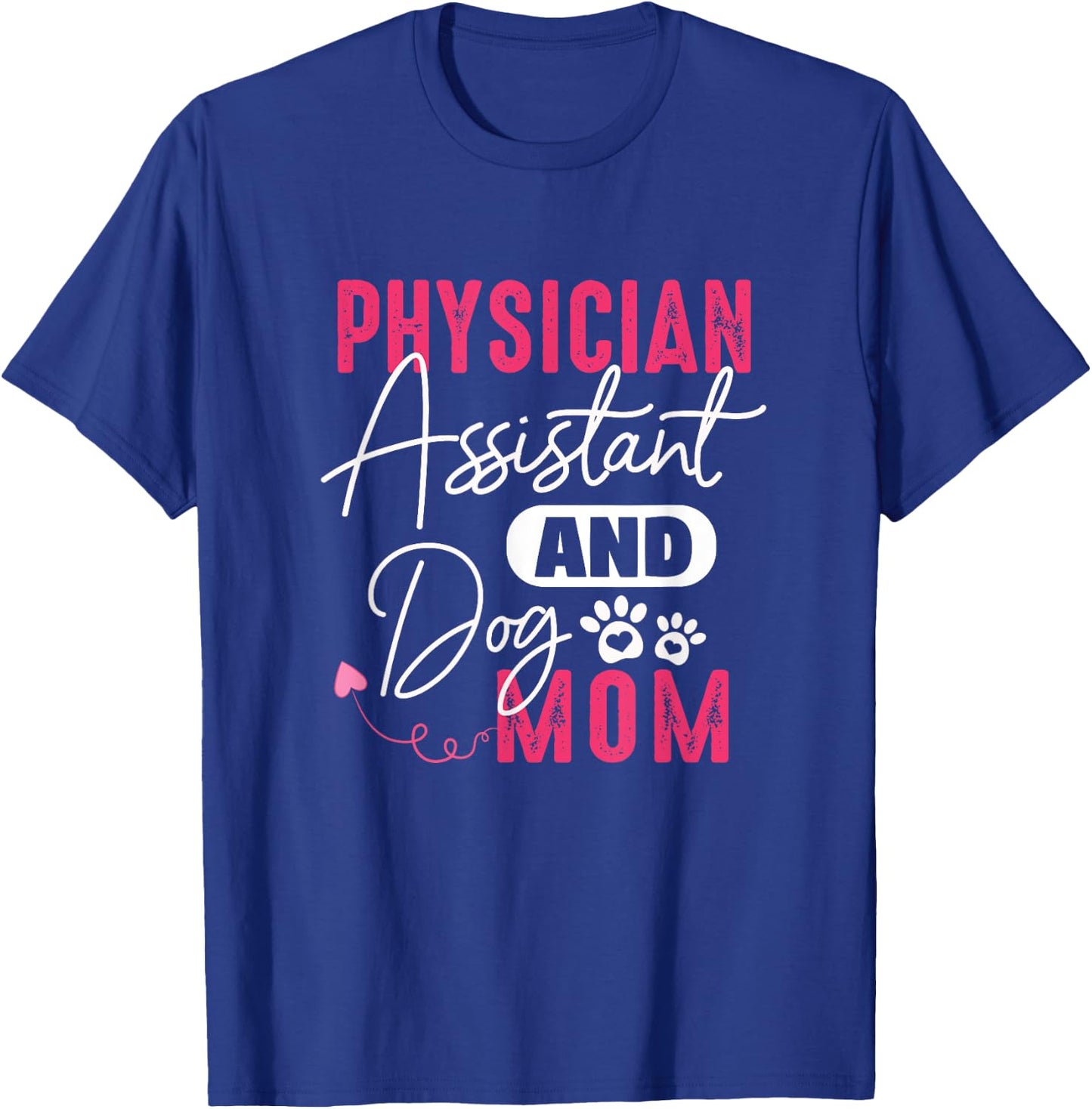 Physician Assistant Dog Mom PA Gift Physician Assistant Gift Women T-Shirt - T-Shirt | Royal
