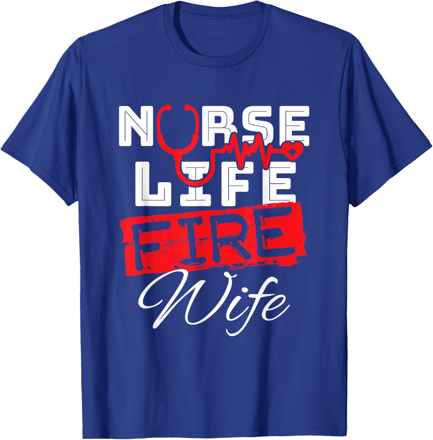 Nurse Life Fire Wife Nursing Firefighter Spouse T-Shirt - T-Shirt | Royal