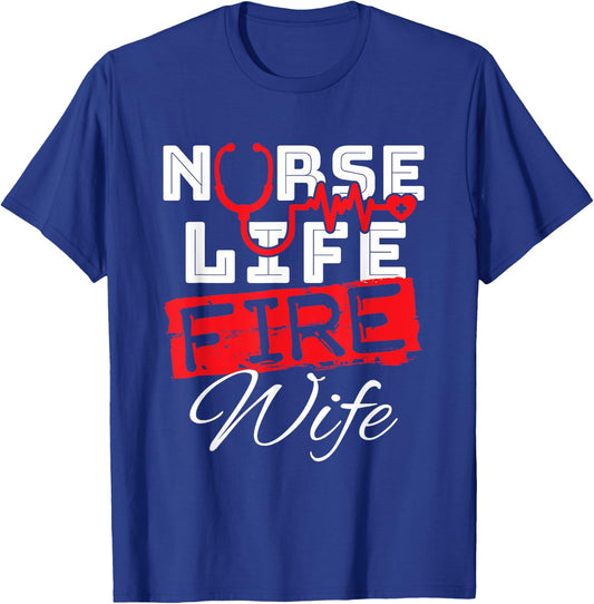 Nurse Life Fire Wife Nursing Firefighter Spouse T-Shirt - T-Shirt | Royal