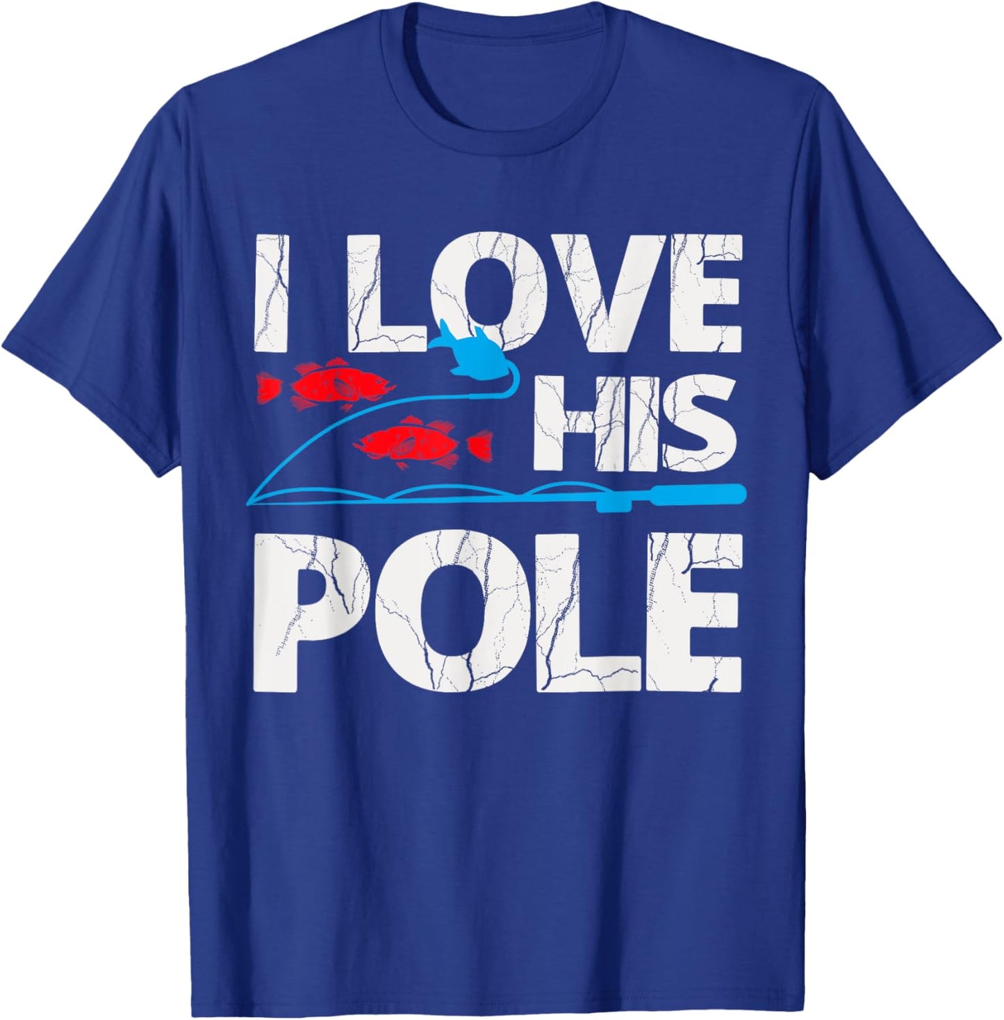 I Love His Pole Shirt Funny Fishing Matching Shirt Fisherman T-Shirt - T-Shirt | Royal