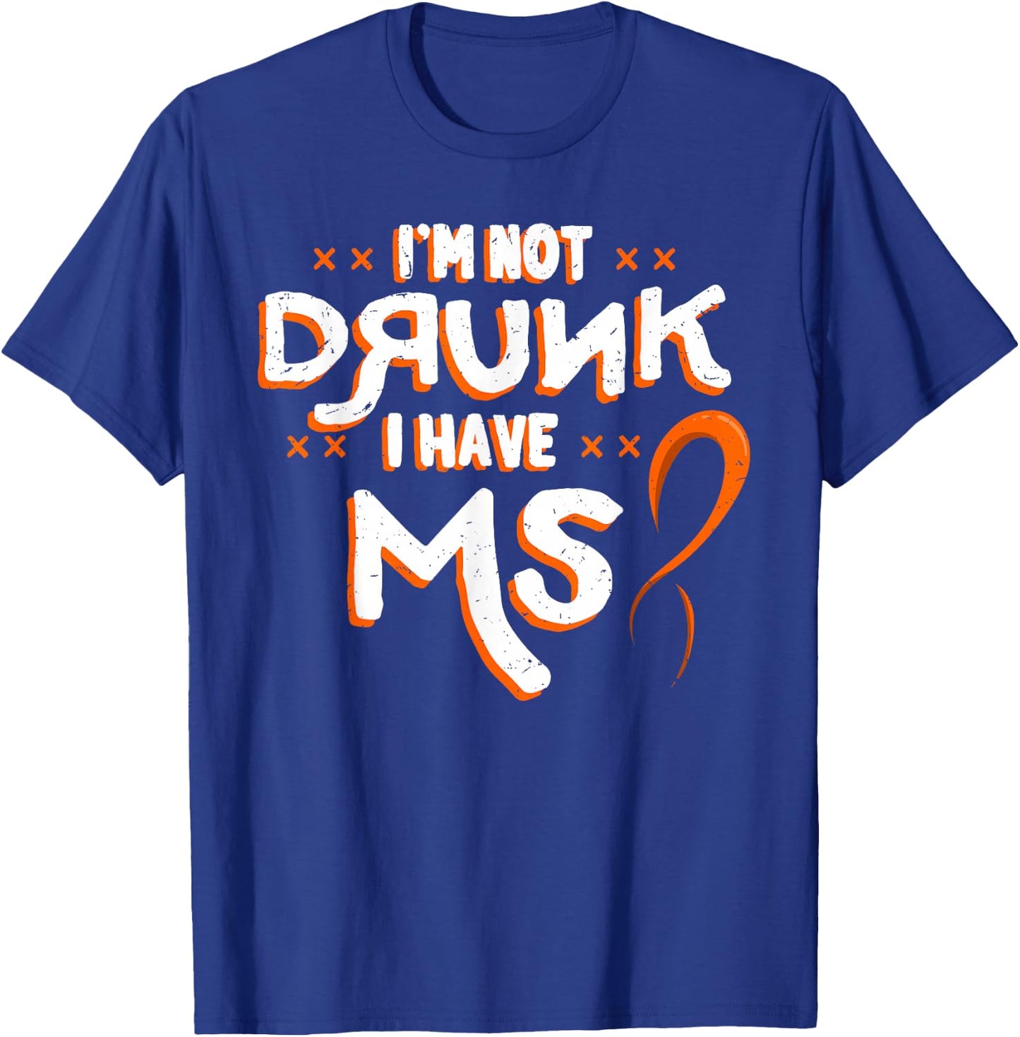 I'm Not Drunk I Have MS Multiple Sclerosis T-Shirt - T-Shirt | Royal