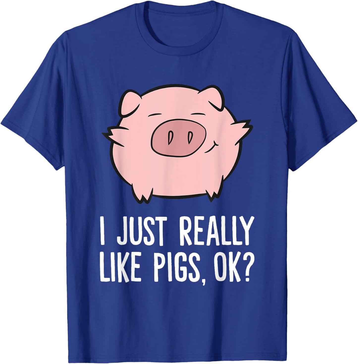 Pigs Lover I Just Really Like Pigs, OK? Cute Pigs T-Shirt - T-Shirt | Royal