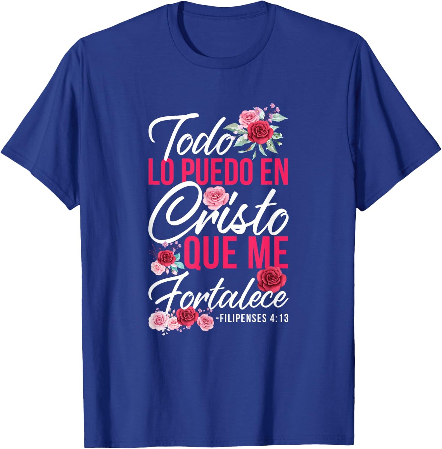 Todo Lo Puedo En Cristo Que Me Fortalece Filipenses 4:13 T-Shirt - T-Shirt | Royal