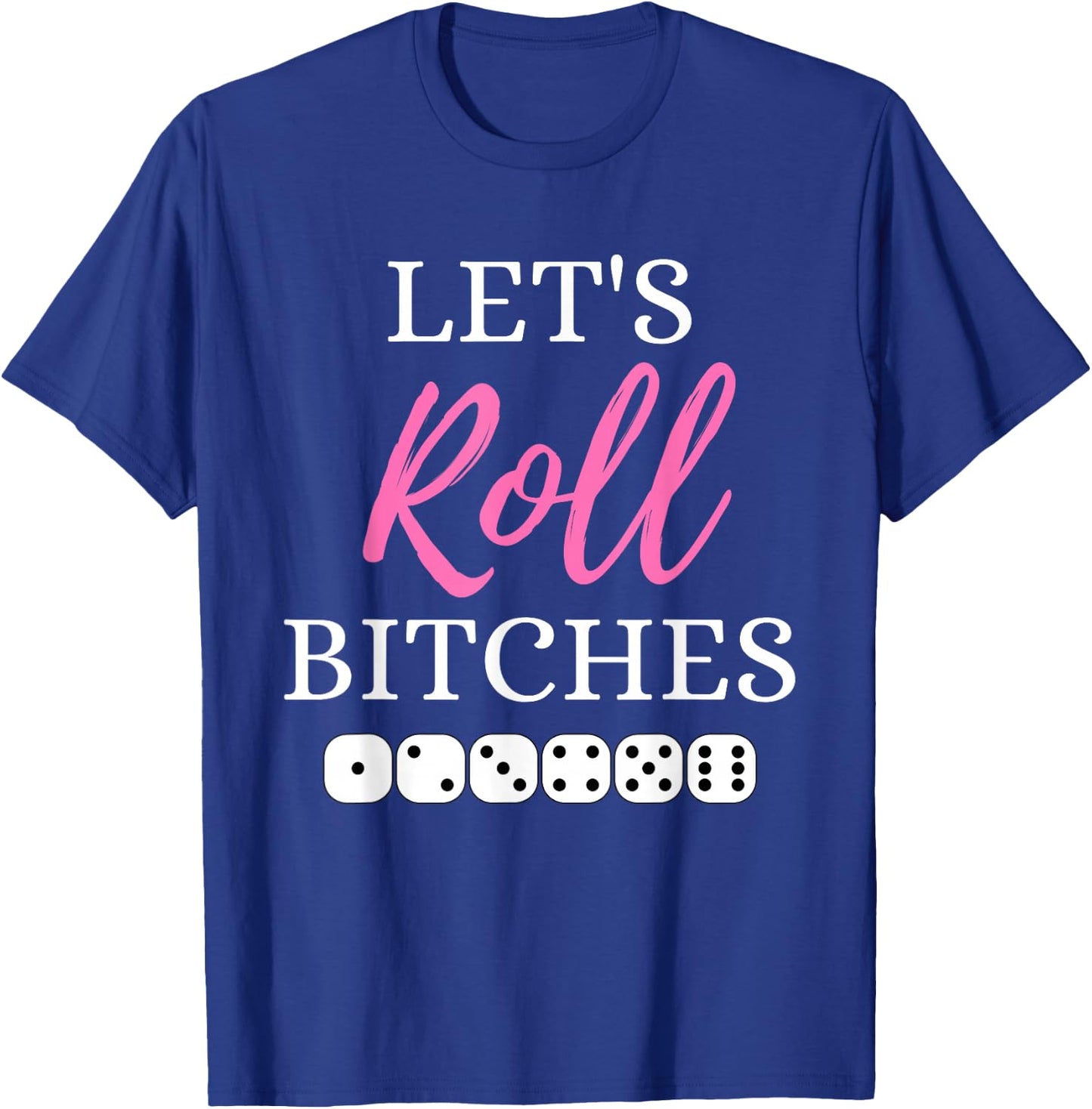 Let's Roll Bitches Funny Player Bunco Dice Game Party Night T-Shirt - T-Shirt | Royal