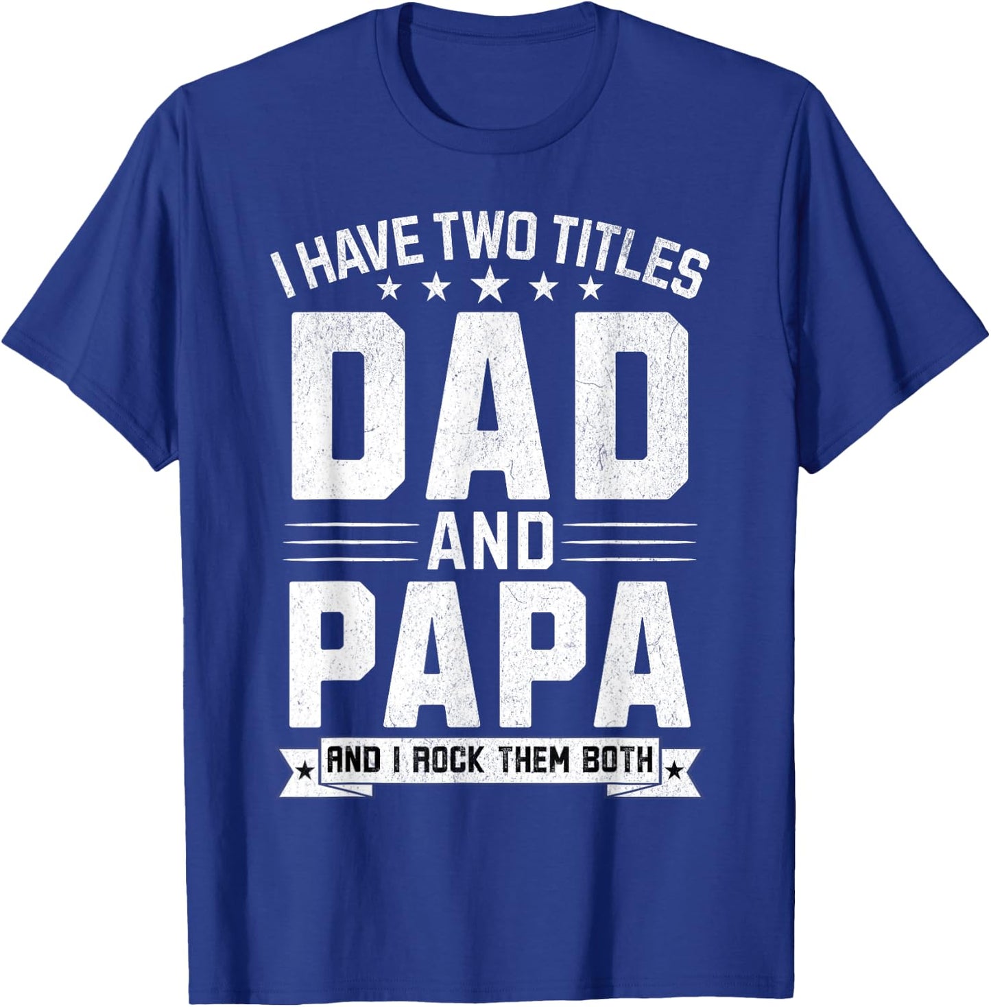 I Have Two Titles Dad And Papa Funny Papa Father's Day T-Shirt - T-Shirt | Royal