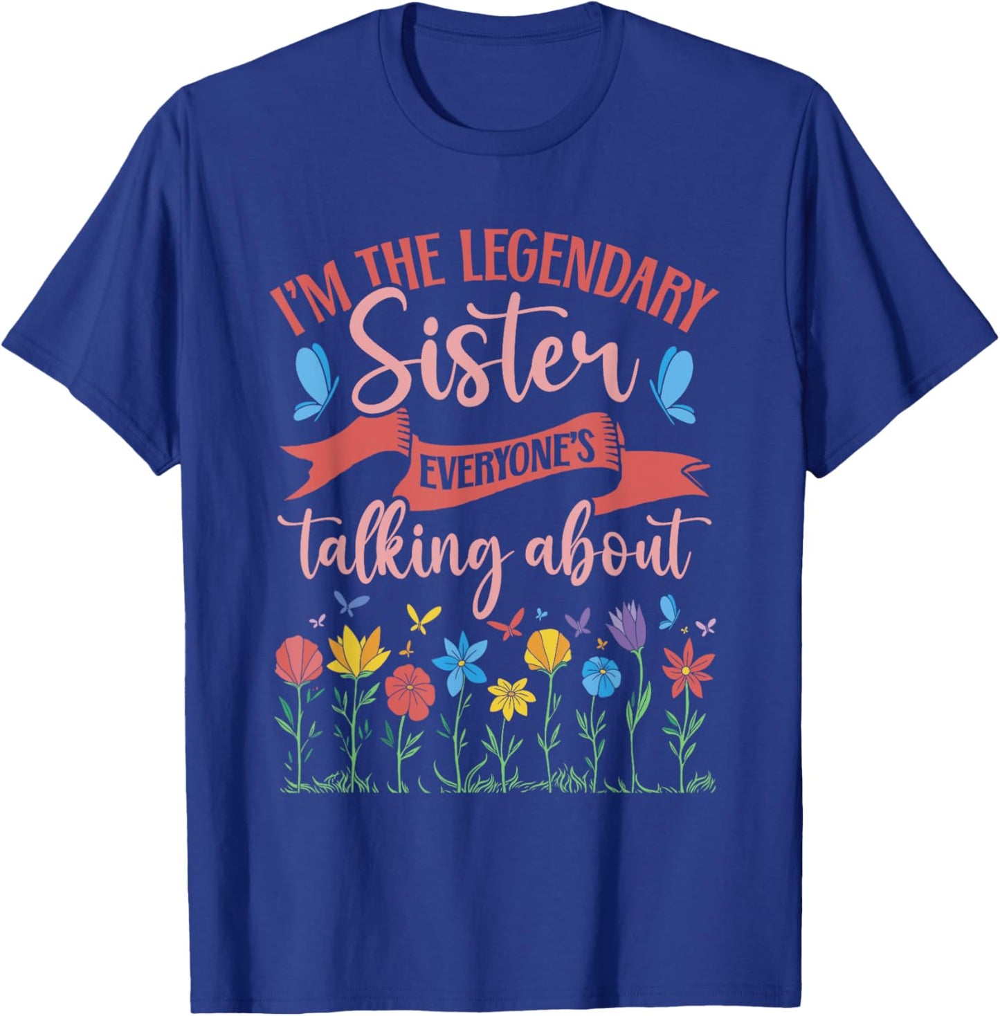 Sibling Birthday I'm The Legendary Sister T-Shirt - T-Shirt | Royal