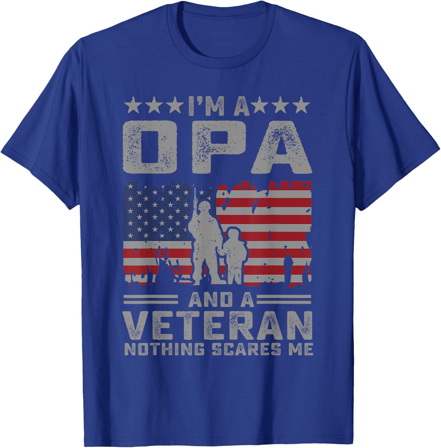 I'm a Opa and a Veteran nothing scares me Funny Dad Gifts T-Shirt - T-Shirt | Royal