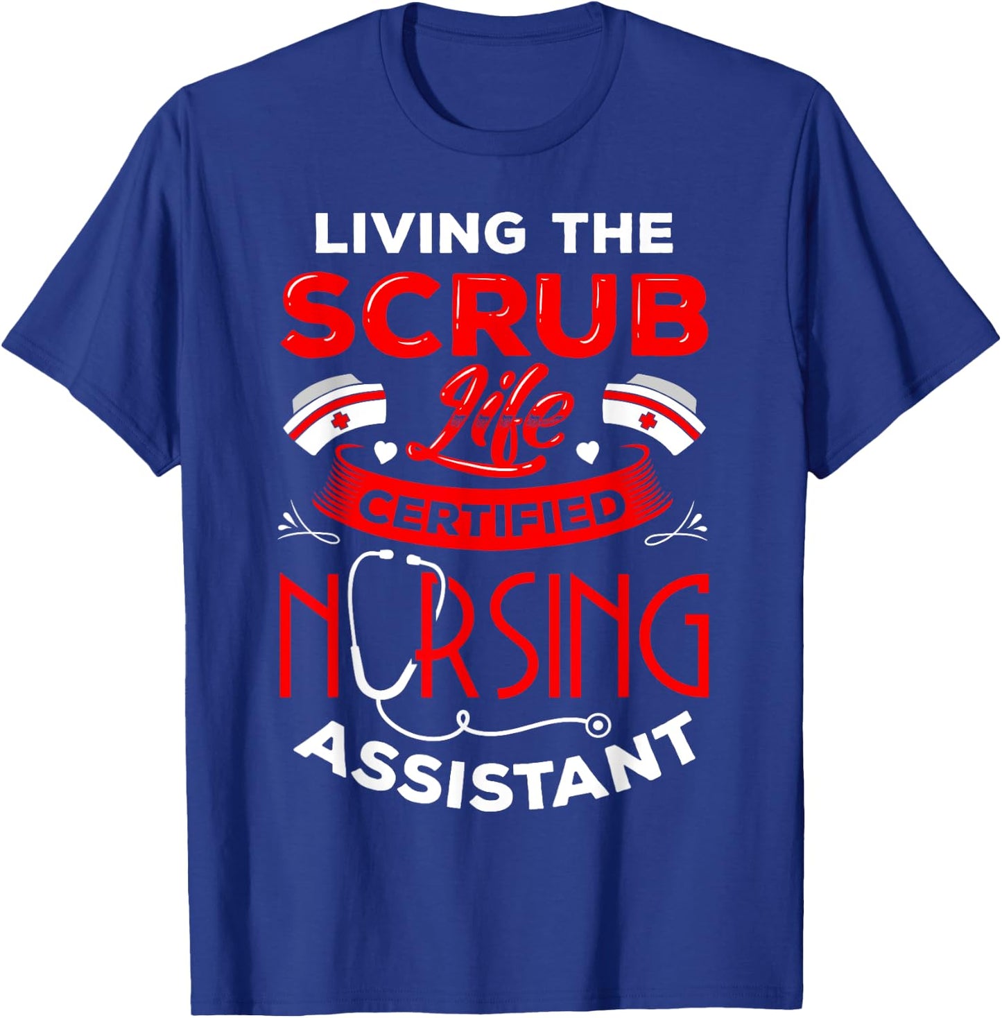 Living the Scrub Life CNA Certified Nursing Assistant NA RN T-Shirt - T-Shirt | Royal