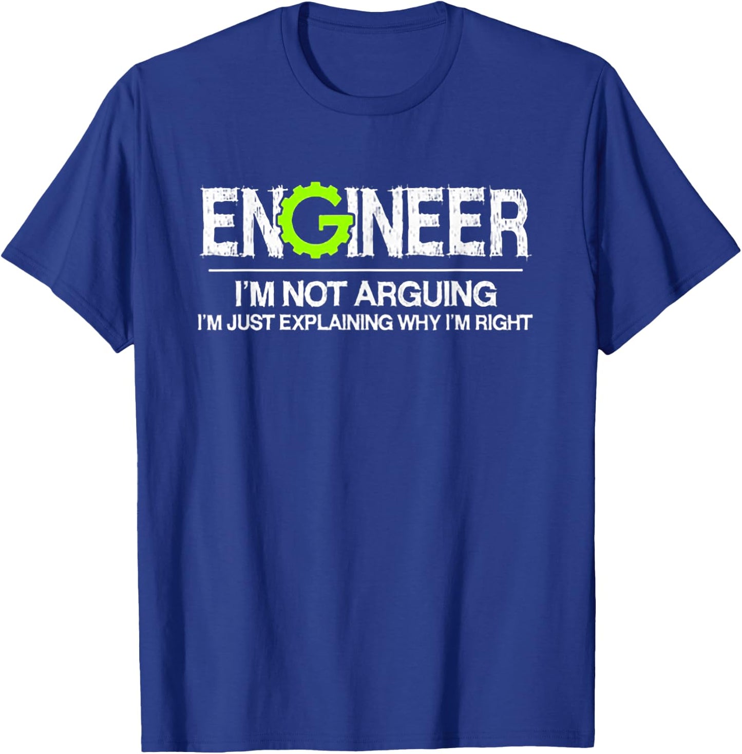 Engineer I'm Not Arguing I'm Just Explaining Why I'm Right T-Shirt - T-Shirt | Royal