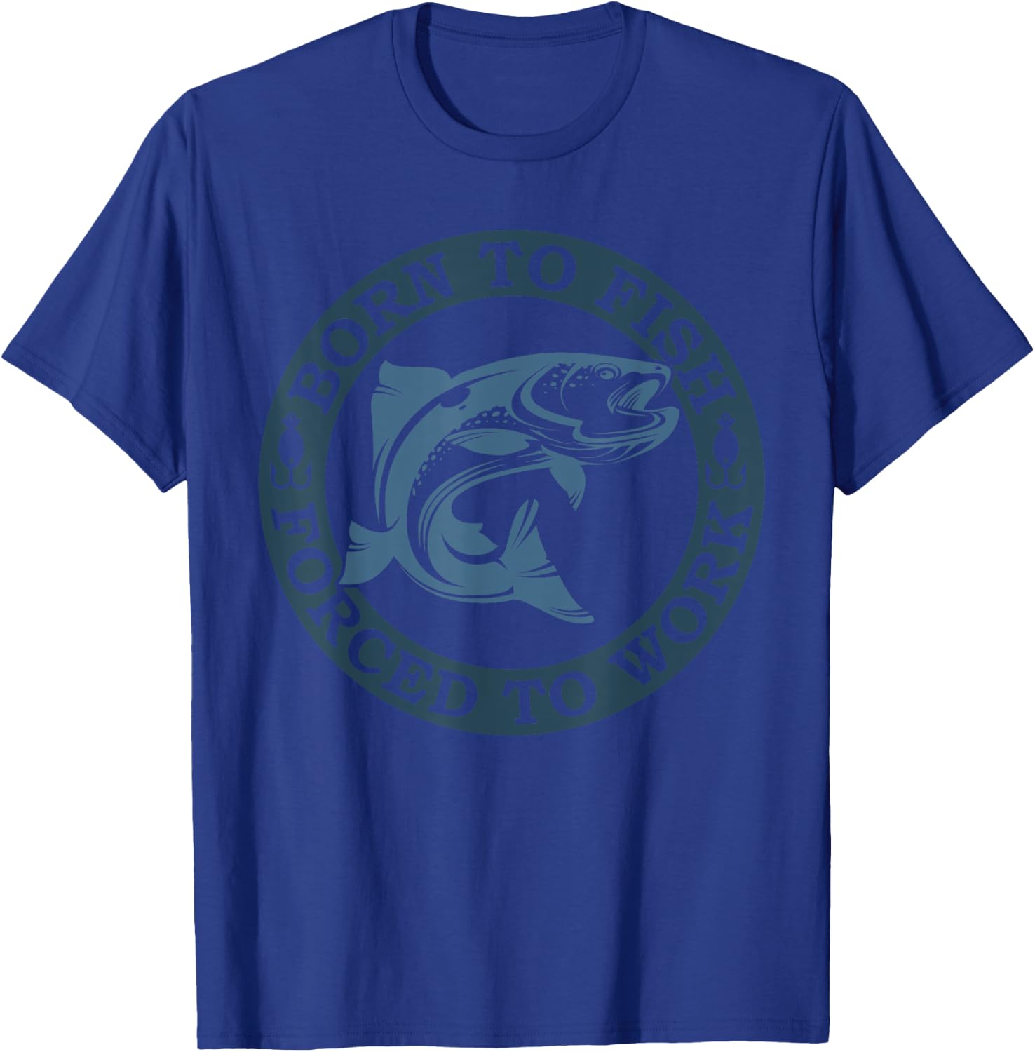 Born to Fish but Forced to Work Fishing T-Shirt - T-Shirt | Royal