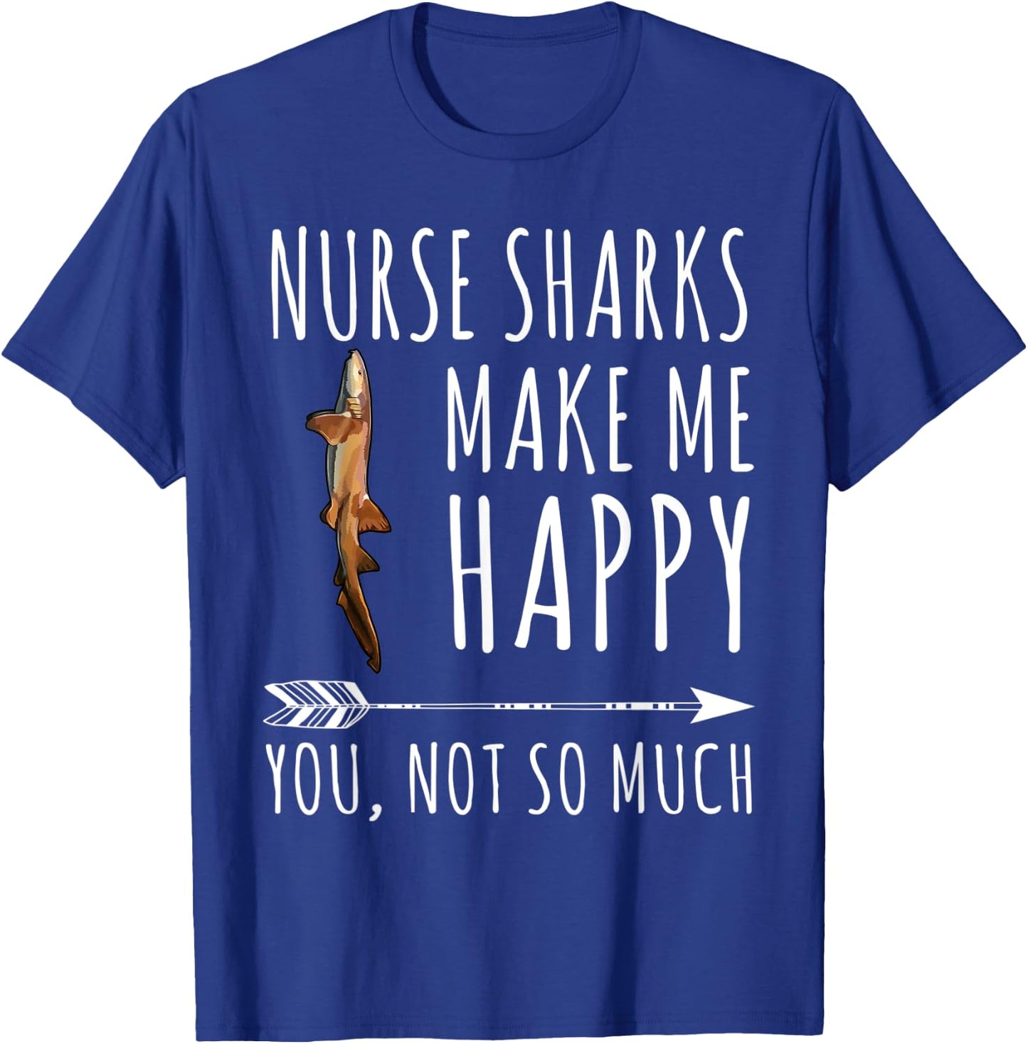 Funny Nurse Shark Make Me Happy You Not So Much T-Shirt - T-Shirt | Royal