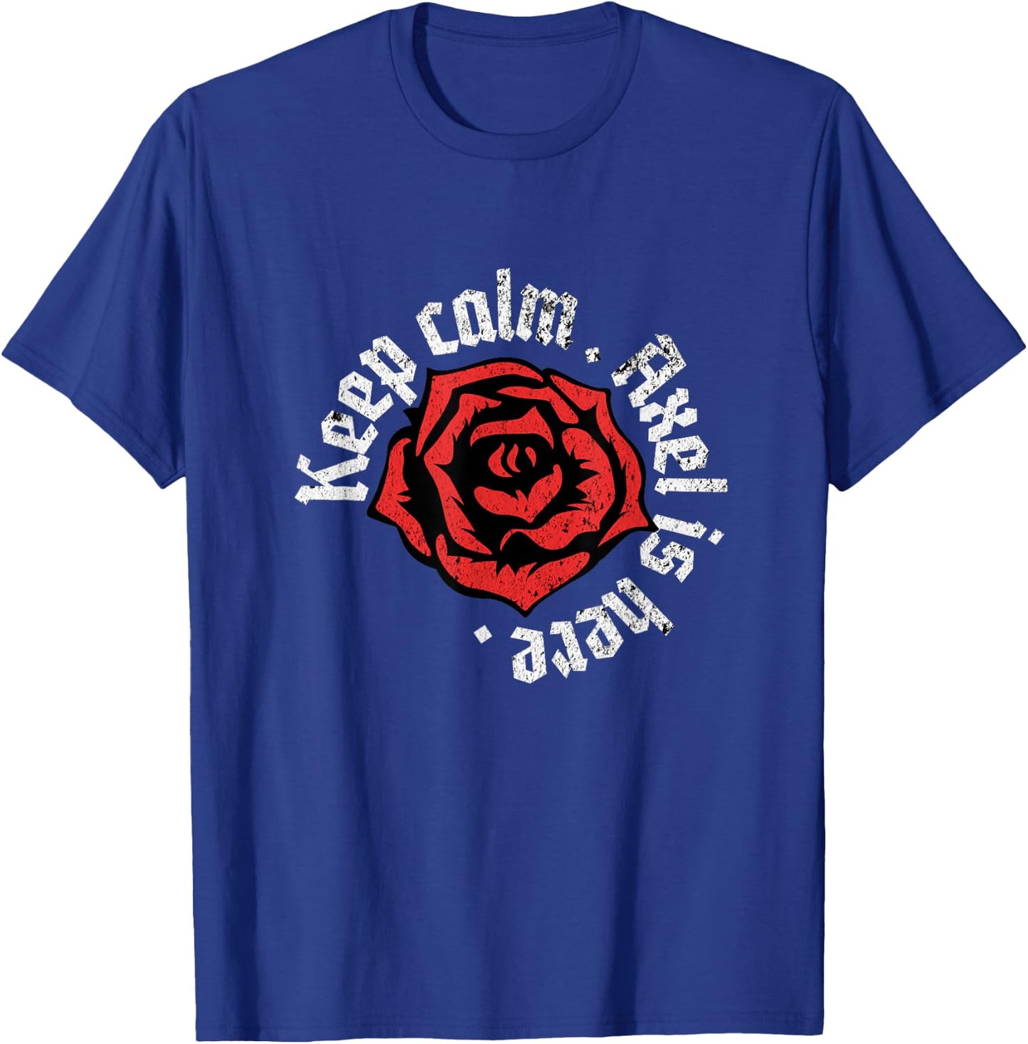 Keep Calm Axel is Here Funny Name Grunge Rose Design T-Shirt - T-Shirt | Royal