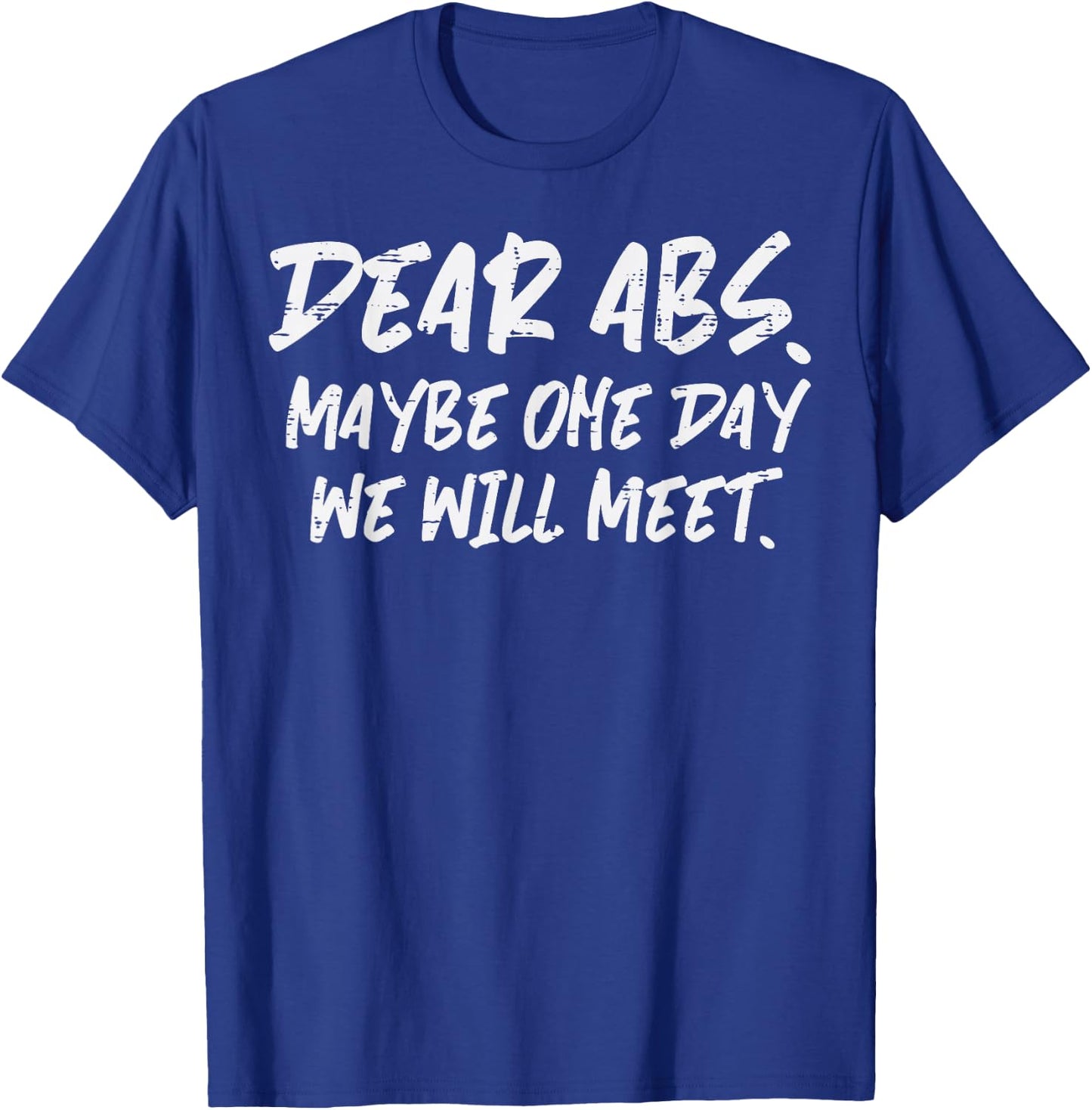 Workout Dear Abs Funny Gym Exercise Fitness Quote Men Women T-Shirt - T-Shirt | Royal