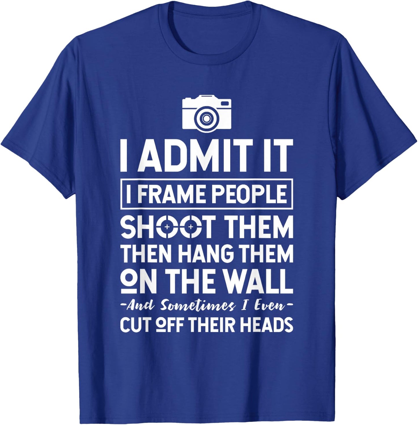 I Shoot, Frame, Hang People - Funny Photographer Camera T-Shirt - T-Shirt | Royal
