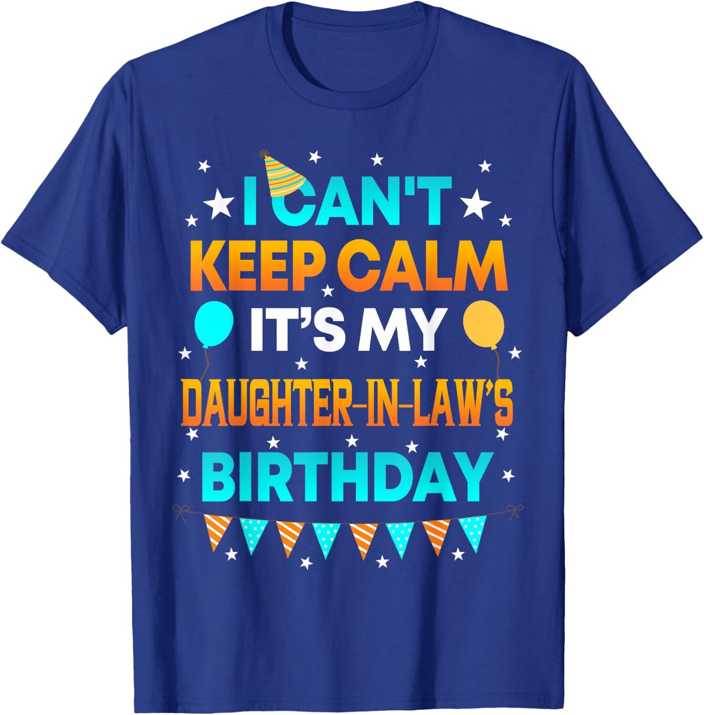 I Can't Keep Calm It's My Daughter in Law Birthday T-Shirt - T-Shirt | Royal