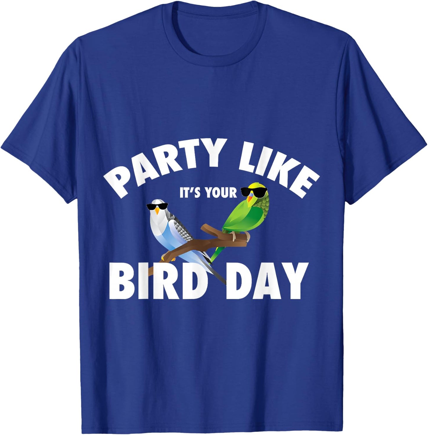 Party Like It's Your Bird Day Parakeet Budgie Bird Lover T-Shirt - T-Shirt | Royal