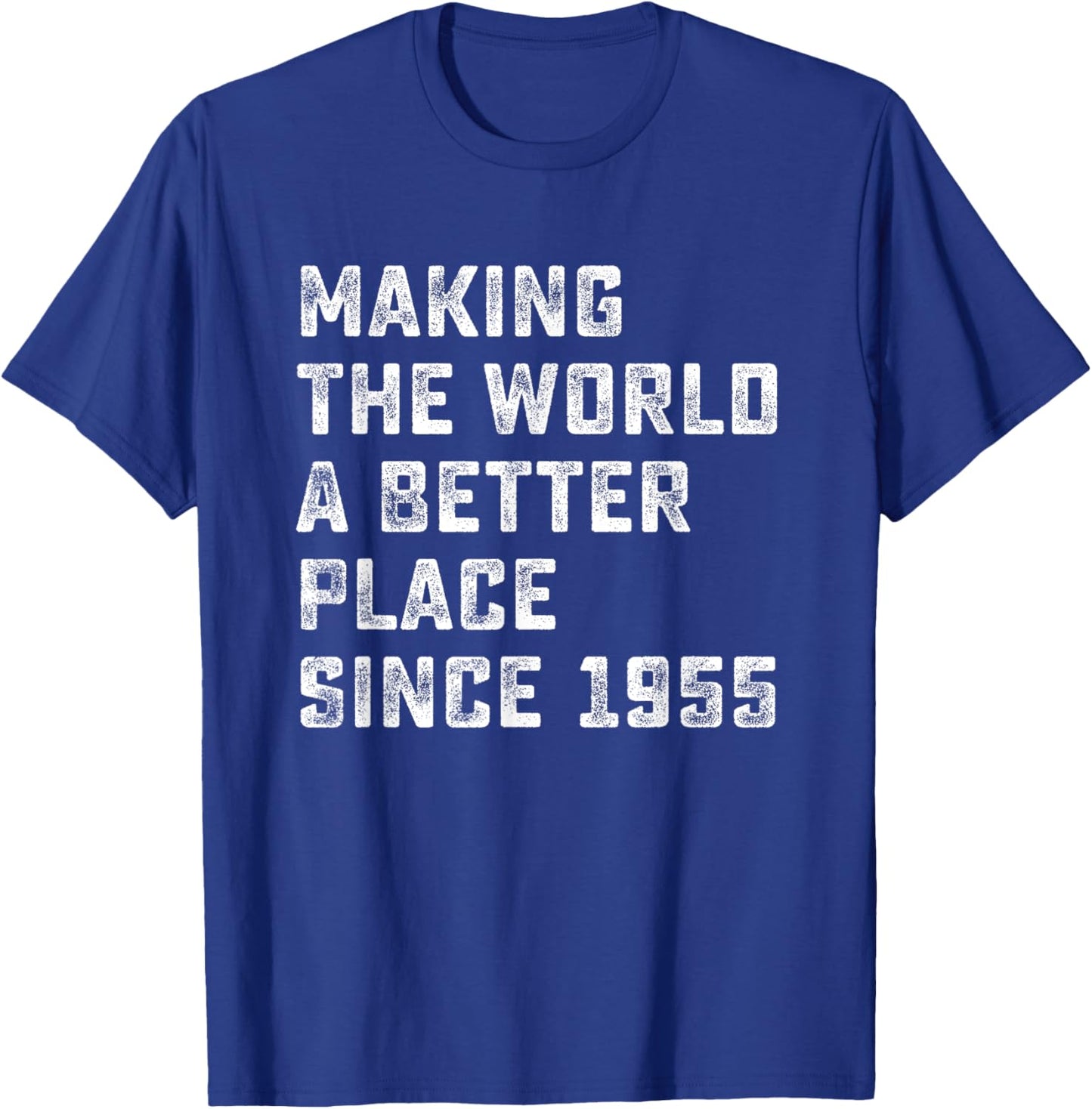 Making The World A Better Place since 1955 Birthday Year T-Shirt - T-Shirt | Royal