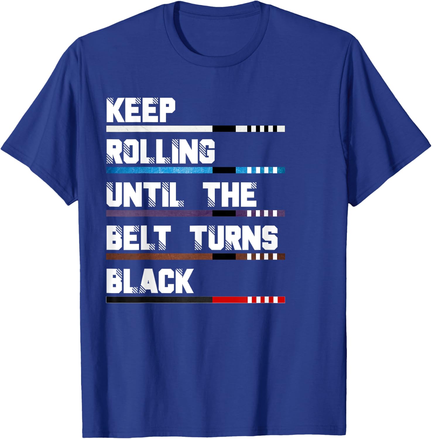Keep Rolling Until The Belt Turns Black Brazilian Jiu Jitsu T-Shirt - T-Shirt | Royal