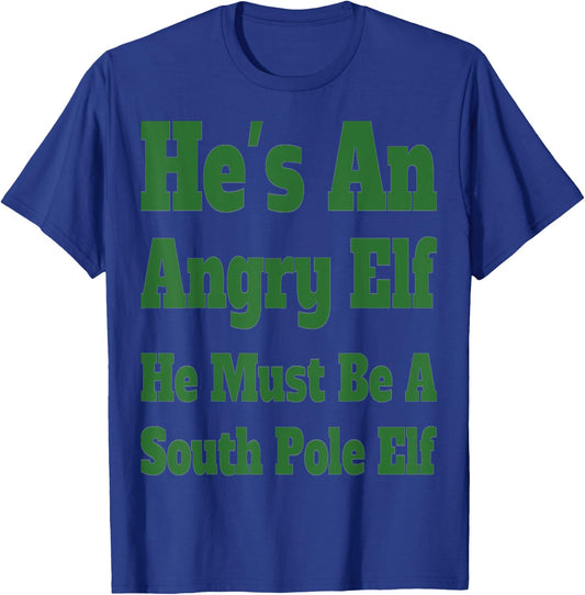 He's an Angry Elf He Must Be a South Pole Elf T-Shirt - T-Shirt | Royal