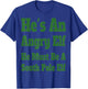 He's an Angry Elf He Must Be a South Pole Elf T-Shirt - T-Shirt | Royal