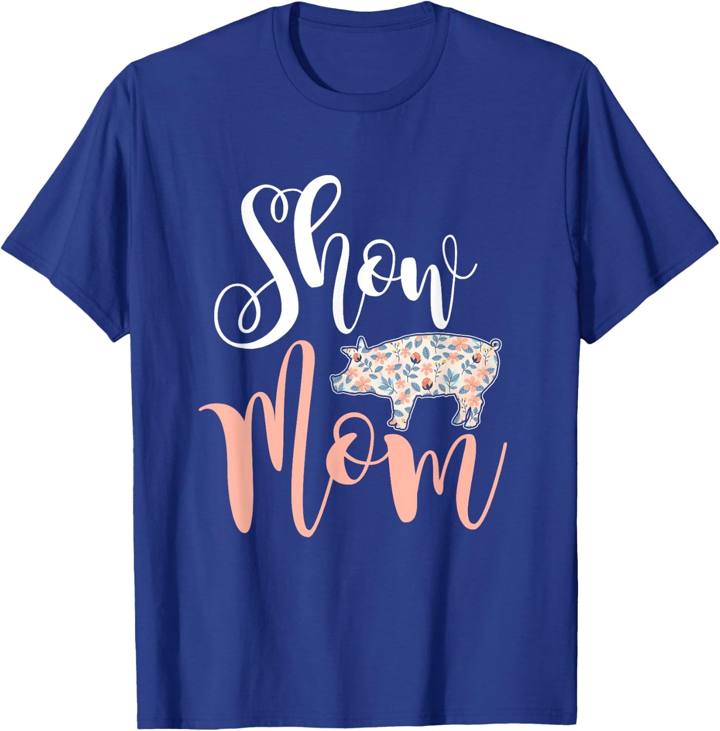 Show Mom Pig T-Shirt - T-Shirt | Royal