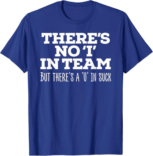 There's No I In Team But There's A U In Suck - Sports Joke T-Shirt - T-Shirt | Royal