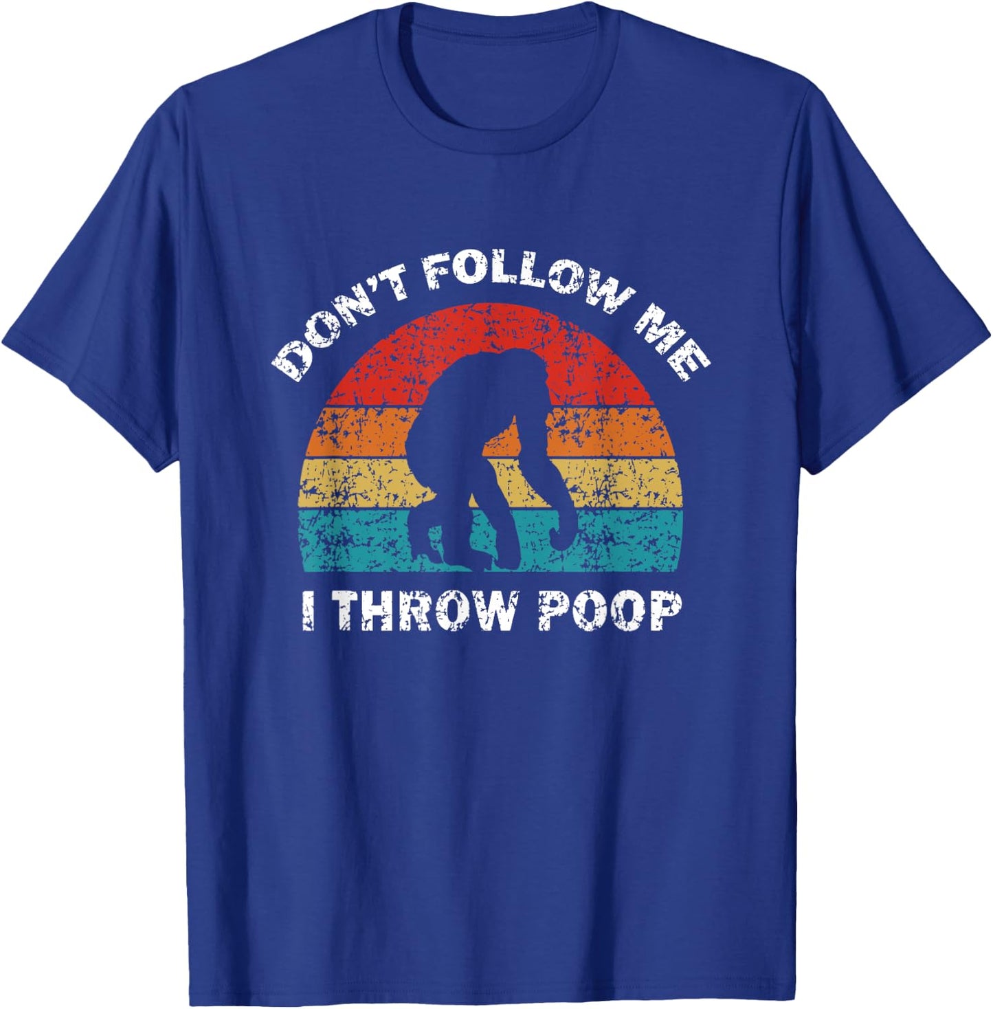 Don't Follow Me I Throw Poop Funny Chimp T-Shirt - T-Shirt | Royal