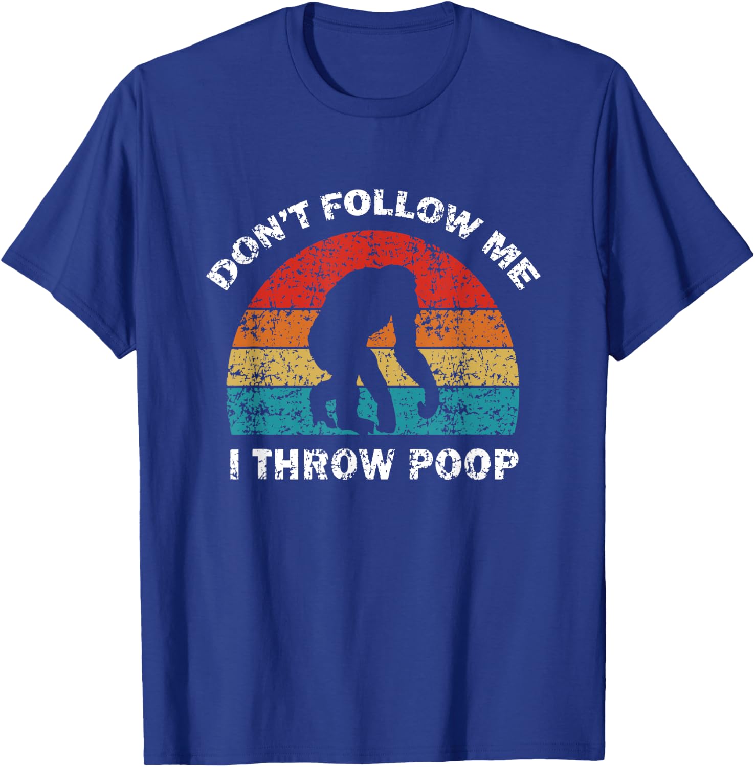 Don't Follow Me I Throw Poop Funny Chimp T-Shirt - T-Shirt | Royal