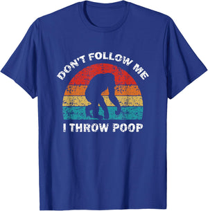 Don't Follow Me I Throw Poop Funny Chimp T-Shirt - T-Shirt | Royal