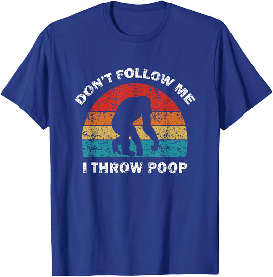 Don't Follow Me I Throw Poop Funny Chimp T-Shirt - T-Shirt | Royal
