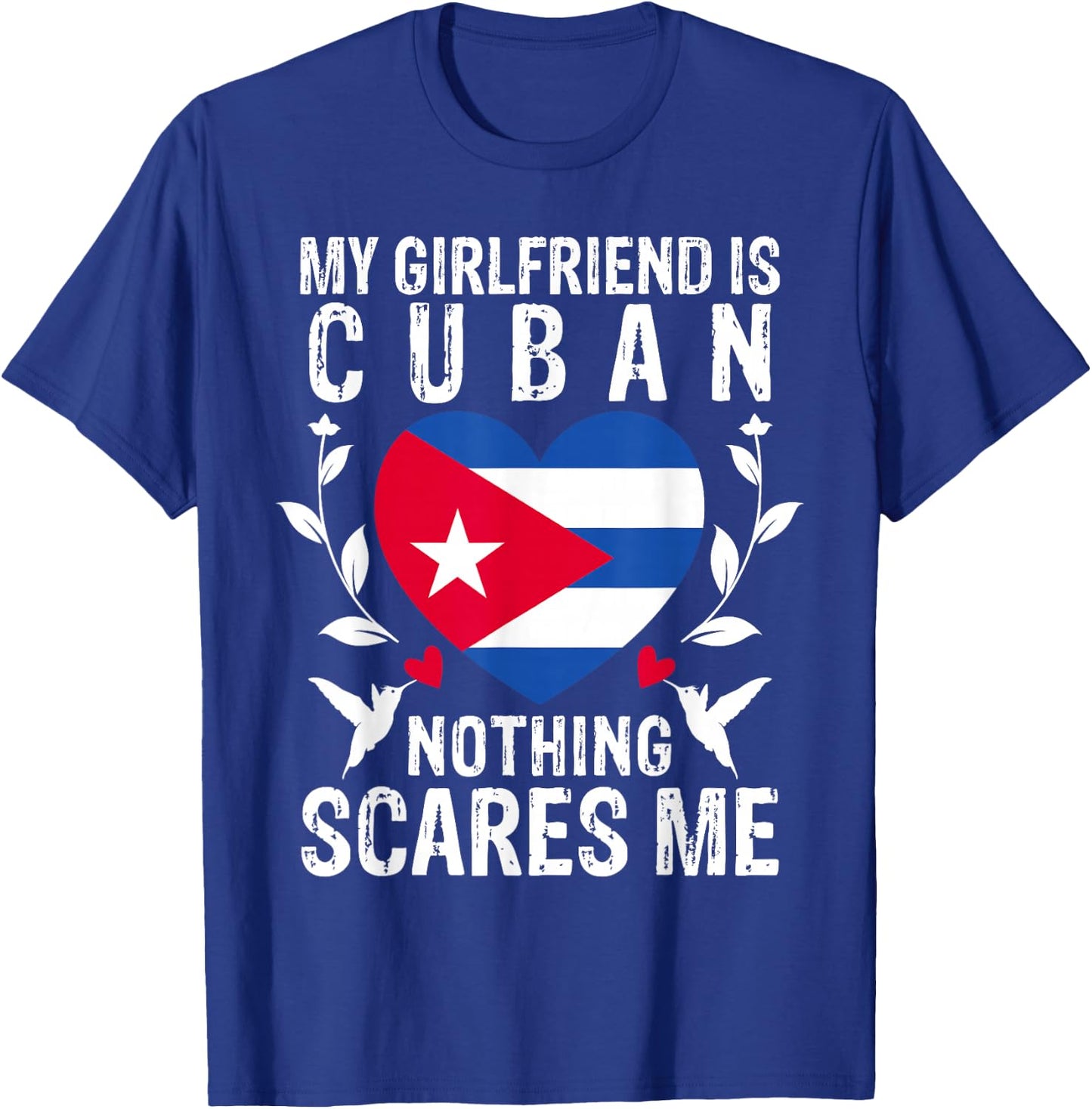 My Girlfriend Is Cuban Nothing Scares Me Cuba Flag T-Shirt - T-Shirt | Royal
