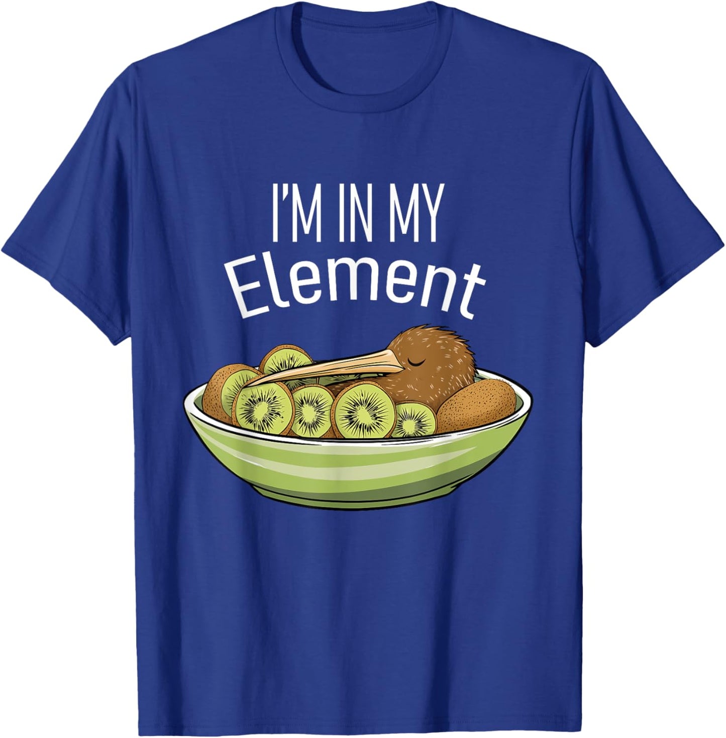 I'm in My Element Kiwi Bird in Bowl of Kiwi | Funny Kiwi T-Shirt - T-Shirt | Royal