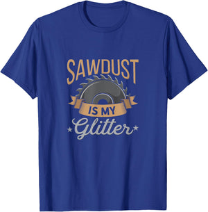 Sawdust is My Glitter - Funny Woodworking Design T-Shirt - T-Shirt | Royal