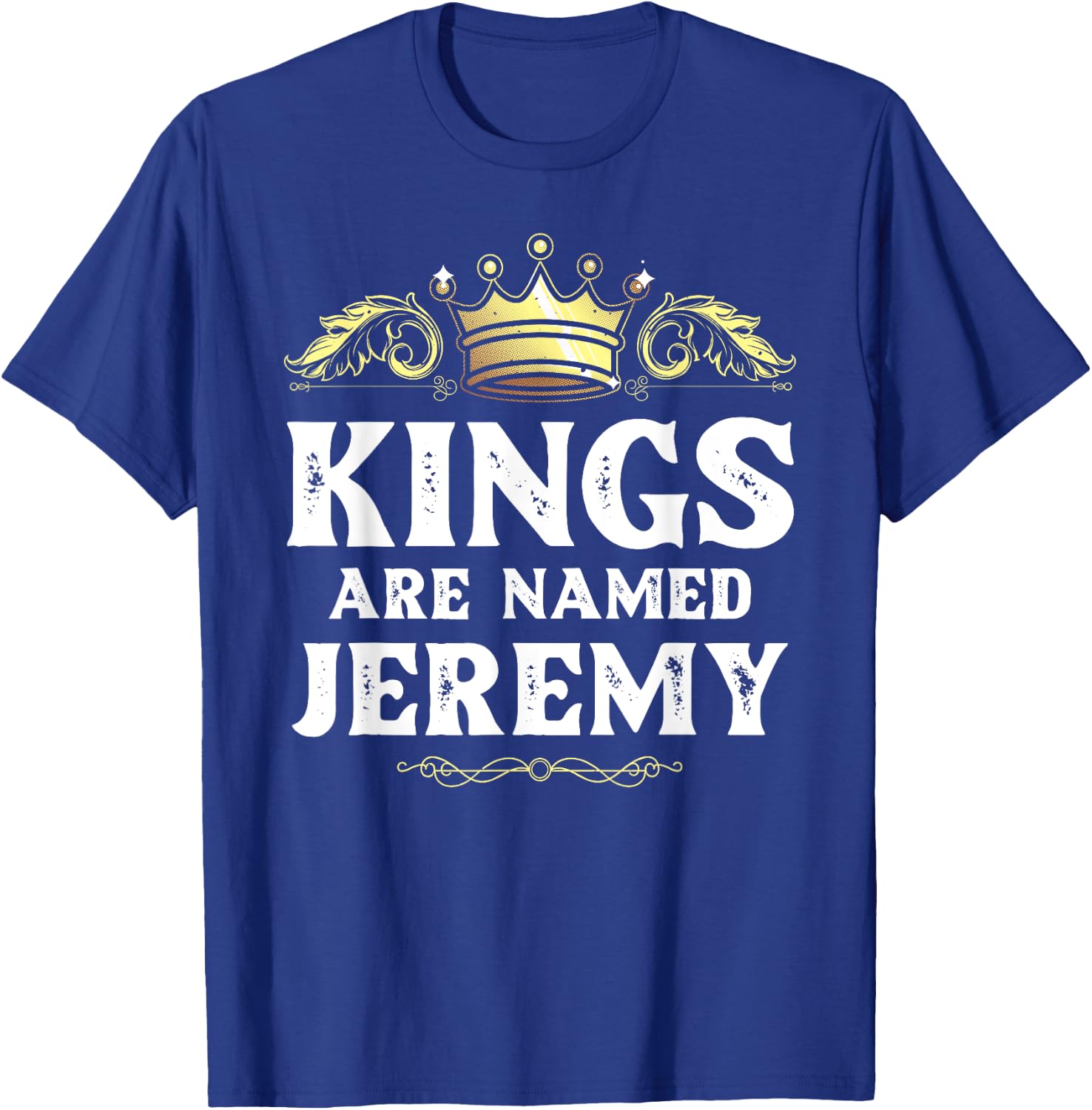 Kings Are Named JEREMY Gift Funny Personalized Name Joke Men T-Shirt - T-Shirt | Royal