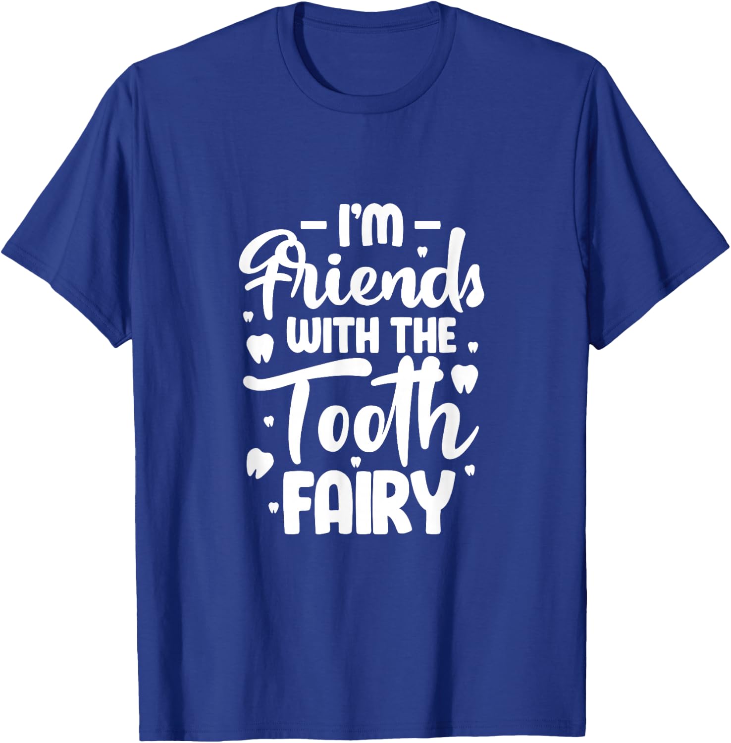 I'm Friends with the Tooth Fairy Funny Pediatric Dentist T-Shirt - T-Shirt | Royal