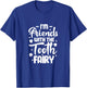 I'm Friends with the Tooth Fairy Funny Pediatric Dentist T-Shirt - T-Shirt | Royal