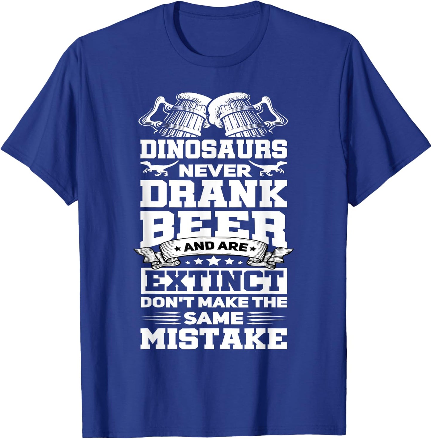 Dinosaurs Never Drunk Beer Funny Craft Beer Drinker Gift T-Shirt - T-Shirt | Royal