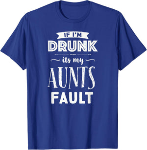 If I'm Drunk It's My Aunts Fault Nieces Nephew Gift T-Shirt - T-Shirt | Royal