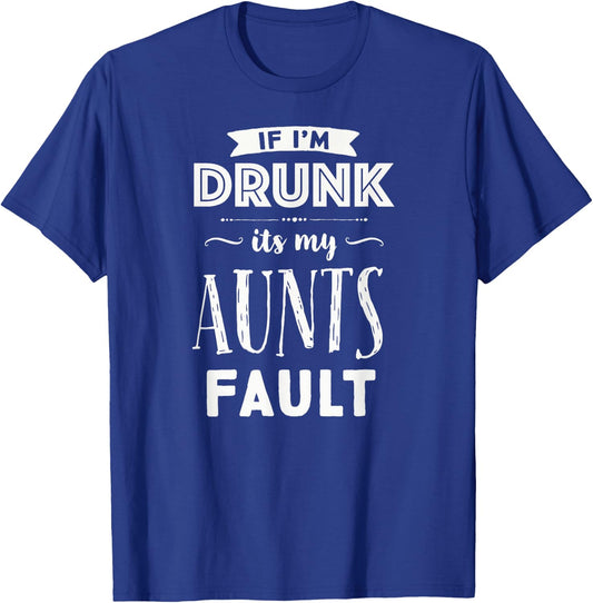 If I'm Drunk It's My Aunts Fault Nieces Nephew Gift T-Shirt - T-Shirt | Royal