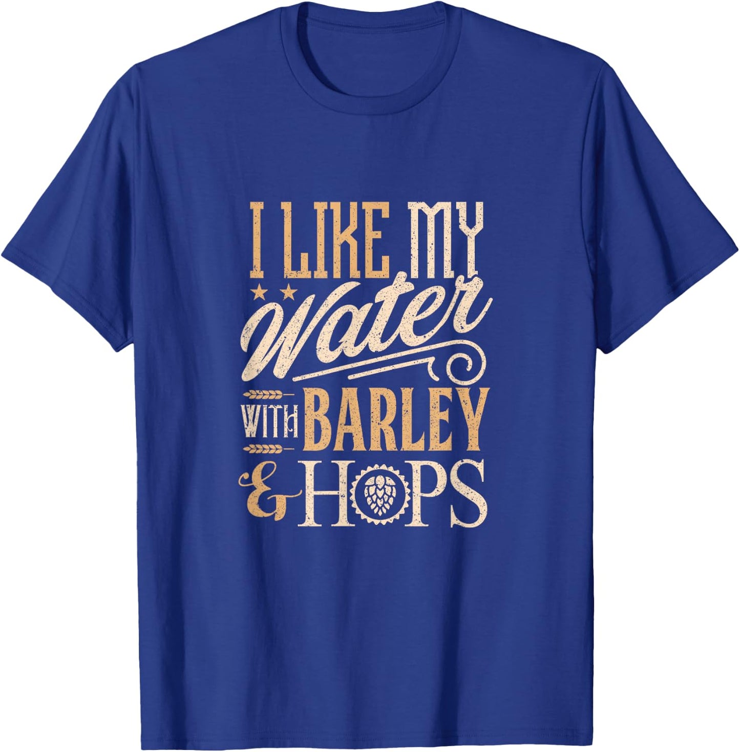 Beer Brewer Craft Brewing I Like My Water with Barley T-Shirt - T-Shirt | Royal