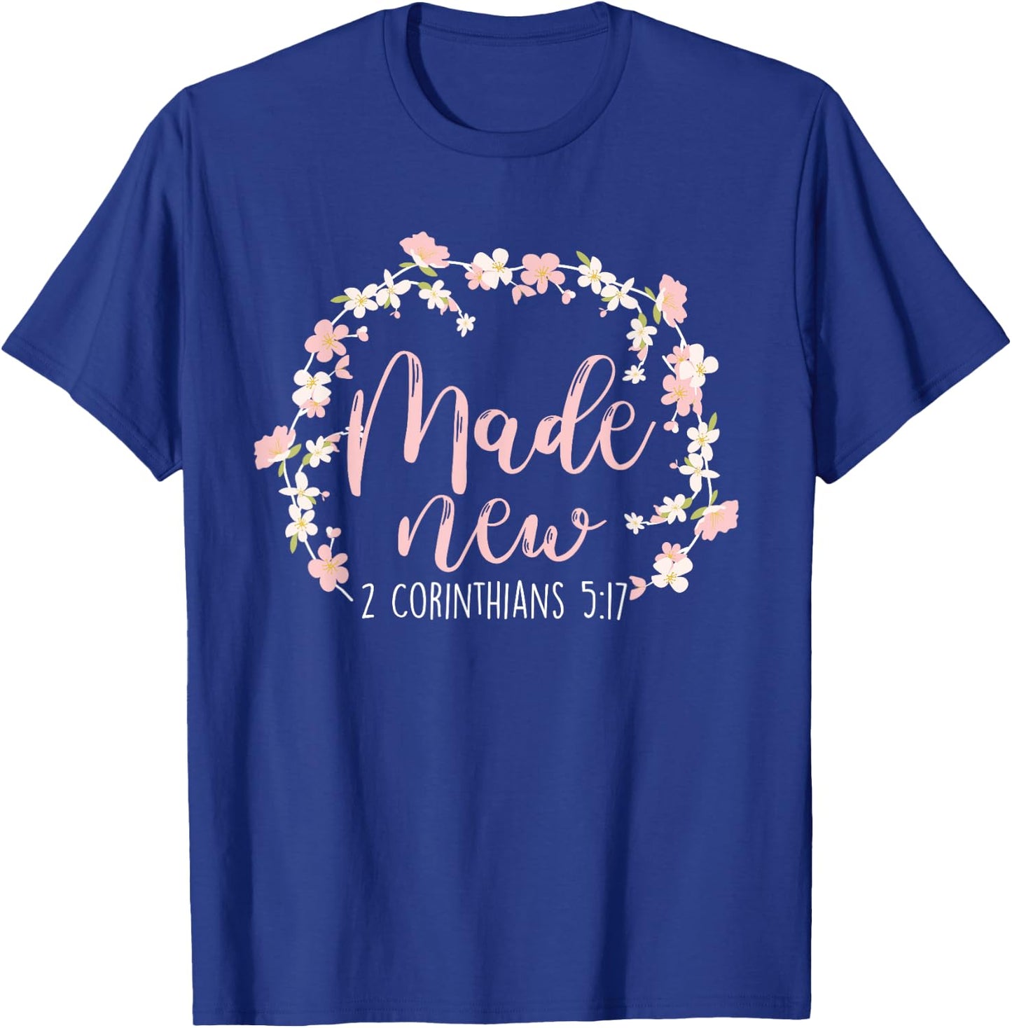 Christian Bible Verse Made New 2 Corinthians 5:17 Flower T-Shirt - T-Shirt | Royal
