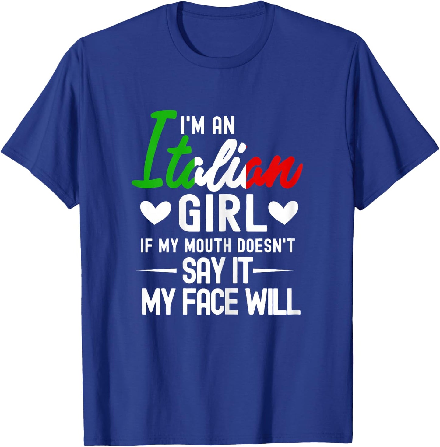 I'm an Italian Girl If My Mouth Doesn't Say It My face Will T-Shirt - T-Shirt | Royal