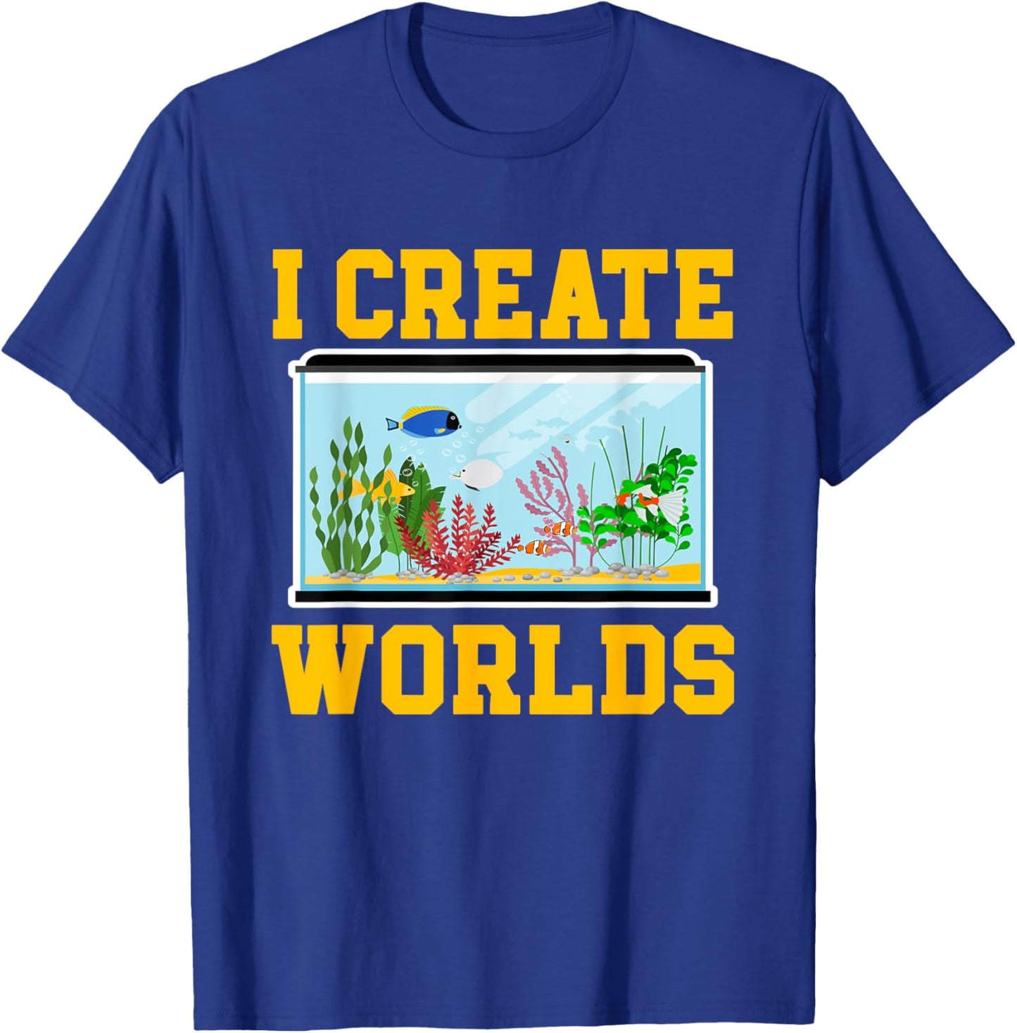 Funny Aquascaping Gifts Fishes Aquascaping Aquarium Fish Keeper I Create Worlds -Adults Black Small Classic Fit Short Sleeve T-Shirt - T-Shirt | Royal