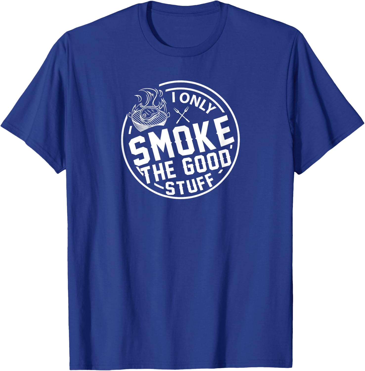 Grilling I Only Smoke The Good Stuff BBQ Design T-Shirt - T-Shirt | Royal