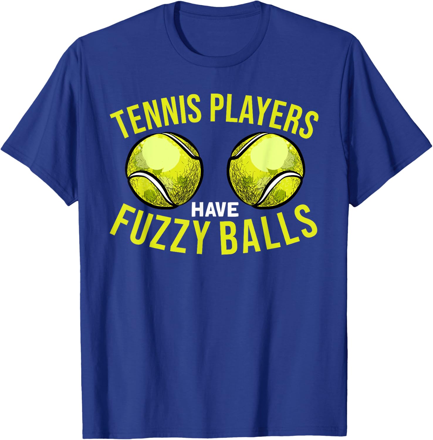 Tennis Players Have Fuzzy Balls - Funny Tennis Humor Pun T-Shirt - T-Shirt | Royal