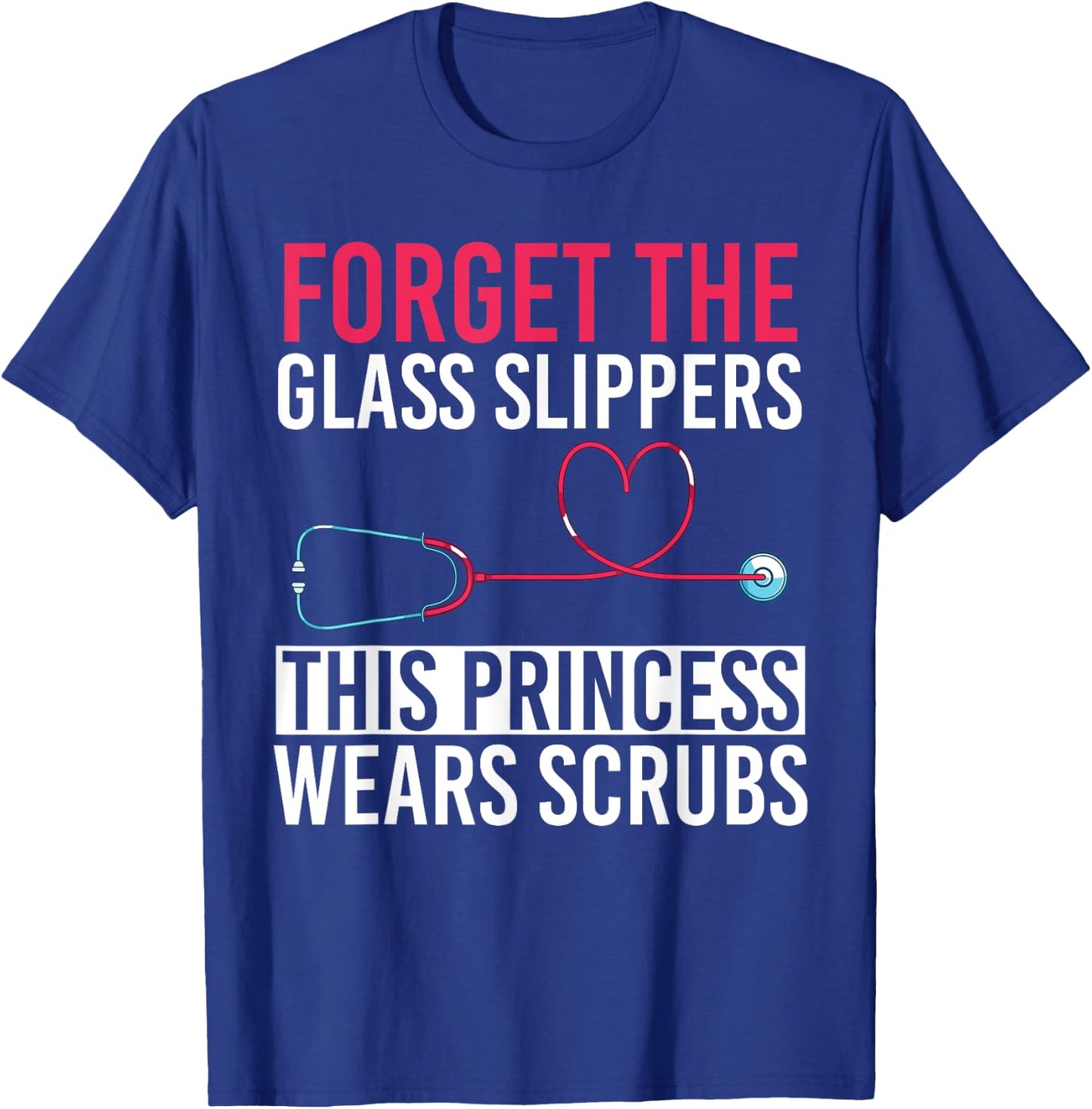 Forget The Glass Slippers This Princess Wears Scrubs Nurse T-Shirt - T-Shirt | Royal