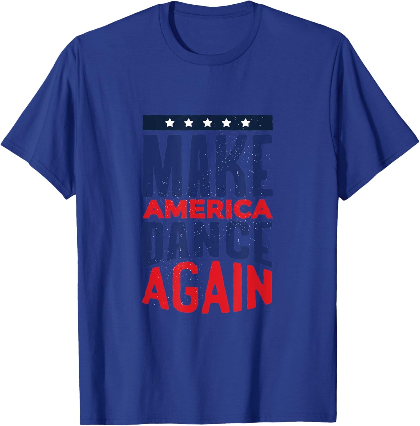 Make America Dance Again 4th of July Women Kids Men T-Shirt - T-Shirt | Royal