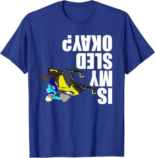 Snowmobile Rider - Is My Sled Okay? Funny Snowmobile T-Shirt - T-Shirt | Royal